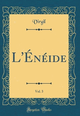 Book cover for L'Énéide, Vol. 3 (Classic Reprint)