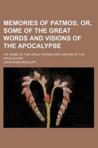 Cover of Memories of Patmos; Or, Some of the Great Words and Visions of the Apocalypse. Or, Some of the Great Words and Visions of the Apocalypse