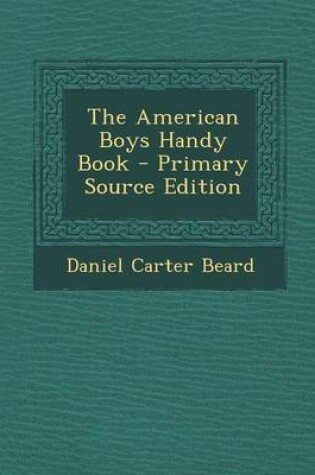 Cover of The American Boys Handy Book - Primary Source Edition