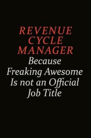 Cover of Revenue Cycle Manager Because Freaking Awesome Is Not An Official Job Title