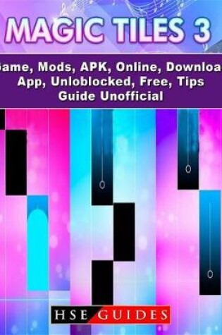 Cover of Magic Tiles 3 Game, Mods, Apk, Online, Download, App, Unloblocked, Free, Tips, Guide Unofficial