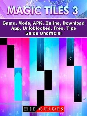 Book cover for Magic Tiles 3 Game, Mods, Apk, Online, Download, App, Unloblocked, Free, Tips, Guide Unofficial