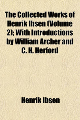 Book cover for The Collected Works of Henrik Ibsen (Volume 2); With Introductions by William Archer and C. H. Herford