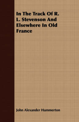 Book cover for In The Track Of R. L. Stevenson And Elsewhere In Old France