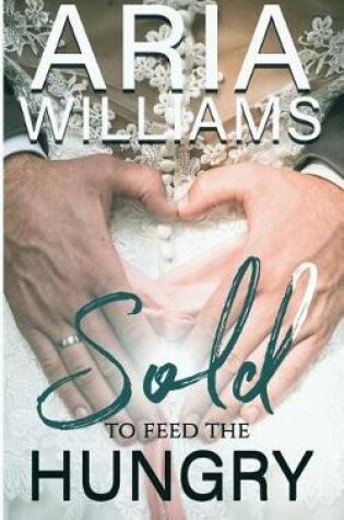 Cover of Sold, to Feed the Hungry