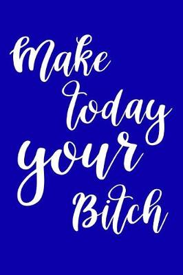 Cover of 2019 Daily Planner Funny Make Today Your Bitch 384 Pages