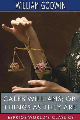 Book cover for Caleb Williams; or, Things as They Are (Esprios Classics)