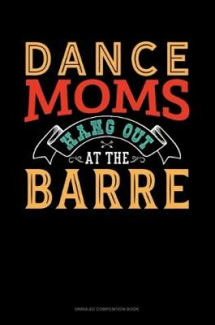 Cover of Dance Moms Hang Out At The Barre