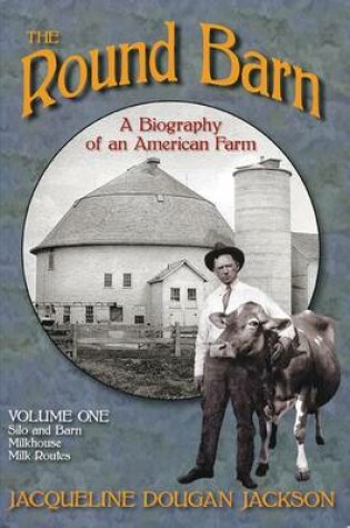 Cover of The Round Barn, A Biography of an American Farm, Volume 1
