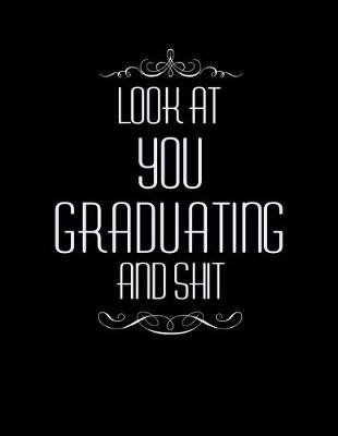 Book cover for Look at YOU GRADUATING and Shit
