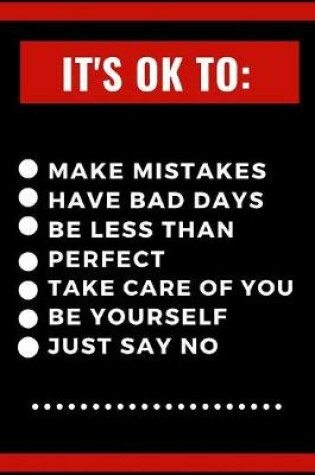 Cover of It Okay To Make Mistakes Have Bad Days Be Less Than Perfect Take Care Of You Be Yourself Just Say No