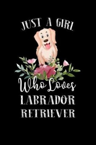 Cover of Just a Girl Who Loves Labrador Retriever