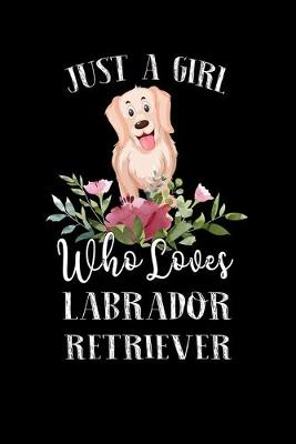 Book cover for Just a Girl Who Loves Labrador Retriever