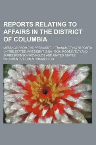 Cover of Reports Relating to Affairs in the District of Columbia; Message from the President ... Transmitting Reports