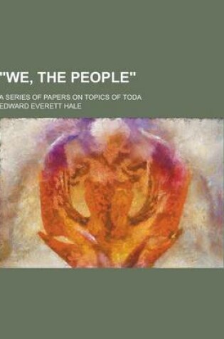 Cover of We, the People; A Series of Papers on Topics of Toda