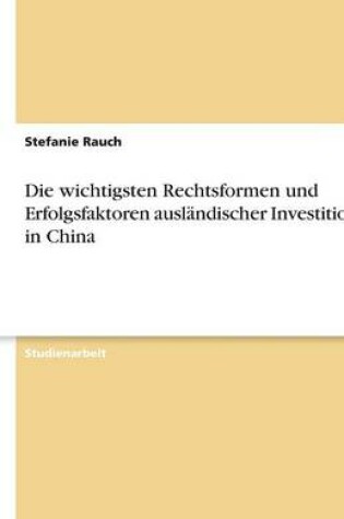 Cover of Die wichtigsten Rechtsformen und Erfolgsfaktoren ausländischer Investitionen in China