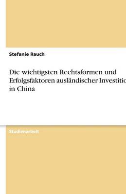 Book cover for Die wichtigsten Rechtsformen und Erfolgsfaktoren ausländischer Investitionen in China