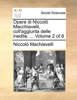 Book cover for Opere Di Niccolo Macchiavelli, Coll'aggiunta Delle Inedite. ... Volume 2 of 8