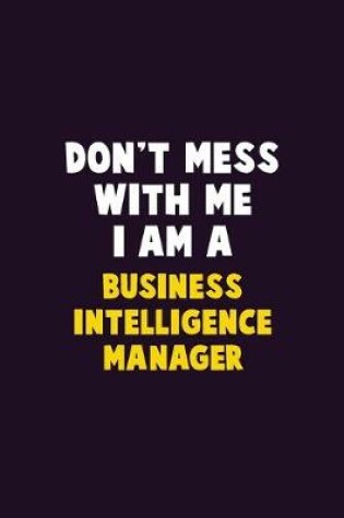 Cover of Don't Mess With Me, I Am A Business Intelligence Manager