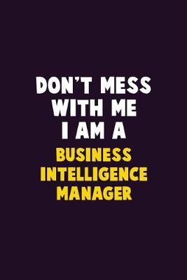 Book cover for Don't Mess With Me, I Am A Business Intelligence Manager