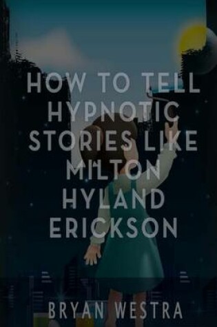 Cover of How to Tell Hypnotic Stories Like Milton Hyland Erickson
