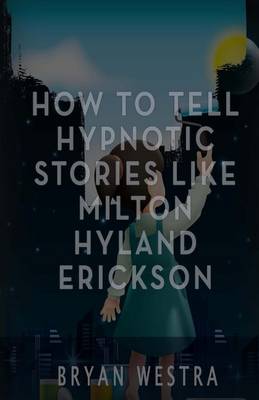 Book cover for How to Tell Hypnotic Stories Like Milton Hyland Erickson