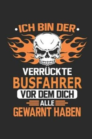 Cover of Ich bin der verruckte Busfahrer vor dem dich alle gewarnt haben