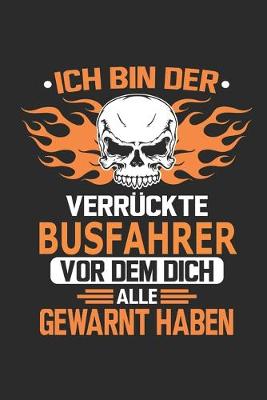 Book cover for Ich bin der verruckte Busfahrer vor dem dich alle gewarnt haben