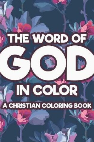 Cover of The Word Of God In Color A Christian Coloring Book