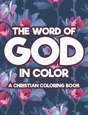 Book cover for The Word Of God In Color A Christian Coloring Book