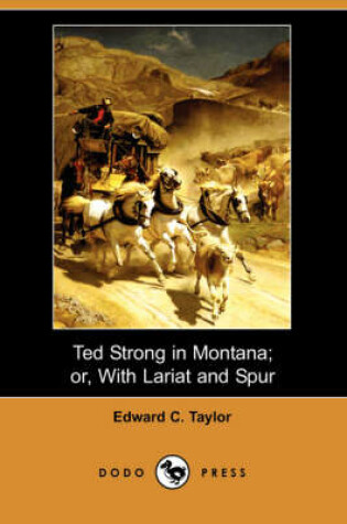 Cover of Ted Strong in Montana; Or, with Lariat and Spur (Dodo Press)