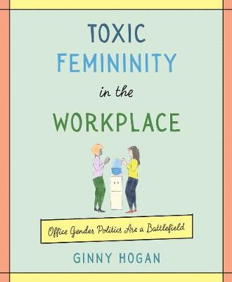 Book cover for Toxic Femininity in the Workplace