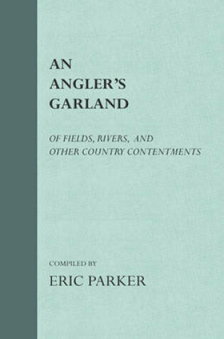 Cover of An Angler's Garland - Of Fields, Rivers, And Other Country Contentments