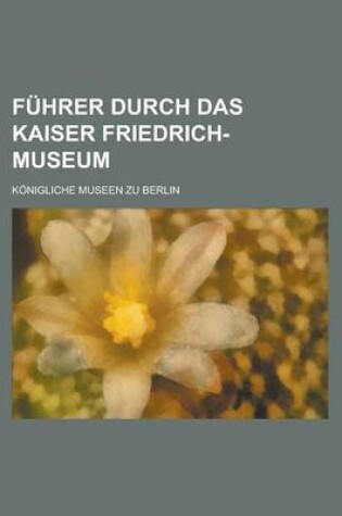 Cover of Fuhrer Durch Das Kaiser Friedrich-Museum