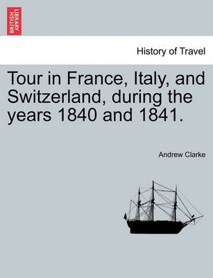 Book cover for Tour in France, Italy, and Switzerland, During the Years 1840 and 1841.