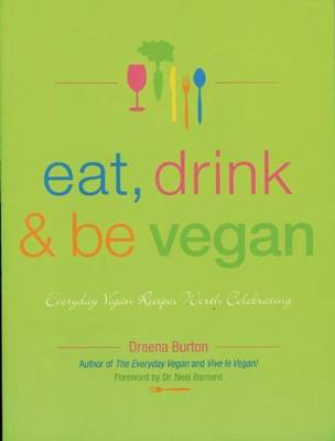 Book cover for Eat, Drink & Be Vegan: Great Vegan Food for Special and Everyday Celebrations