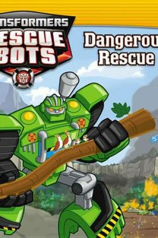 Cover of Transformers Rescue Bots: Dangerous Rescue