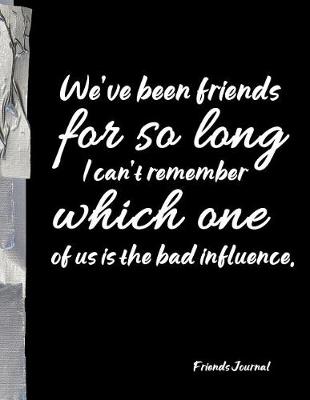 Book cover for We've been friends for so long I can't remember which one of us is the bad influence.