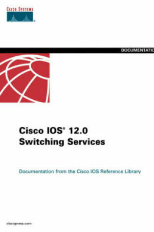 Cover of Cisco IOS 12.0 Switching Services