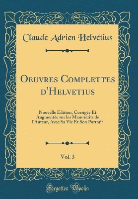 Book cover for Oeuvres Complettes d'Helvetius, Vol. 3