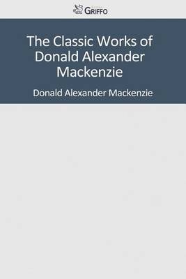 Book cover for The Classic Works of Donald Alexander MacKenzie
