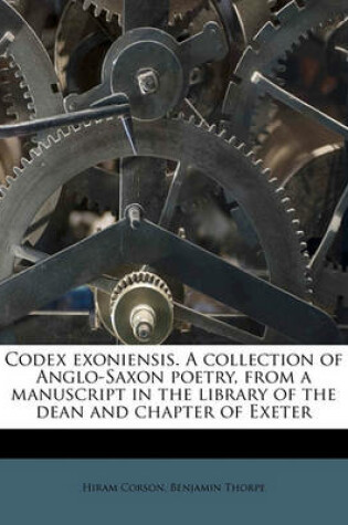 Cover of Codex Exoniensis. a Collection of Anglo-Saxon Poetry, from a Manuscript in the Library of the Dean and Chapter of Exeter