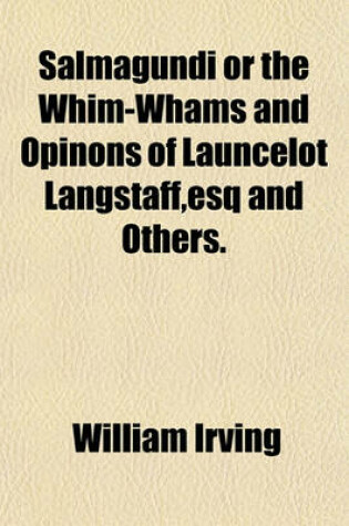 Cover of Salmagundi or the Whim-Whams and Opinons of Launcelot Langstaff, Esq and Others.