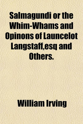 Book cover for Salmagundi or the Whim-Whams and Opinons of Launcelot Langstaff, Esq and Others.