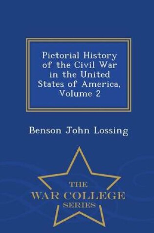 Cover of Pictorial History of the Civil War in the United States of America, Volume 2 - War College Series