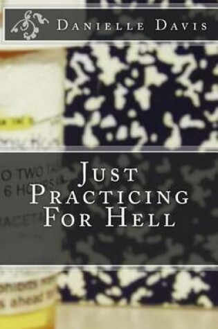 Cover of Just Practicing For Hell