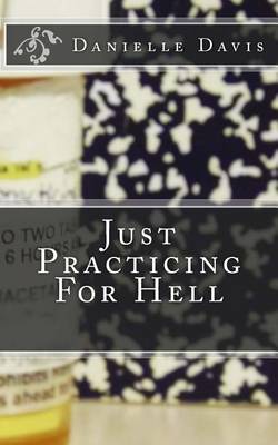 Book cover for Just Practicing For Hell
