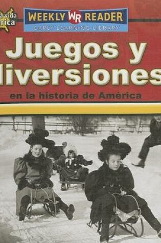 Cover of Juegos Y Diversiones En La Historia de Am�rica (Toys, Games, and Fun in American History)