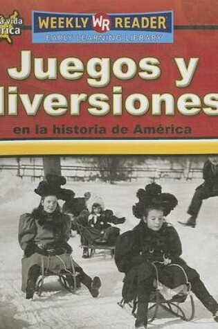 Cover of Juegos Y Diversiones En La Historia de América (Toys, Games, and Fun in American History)