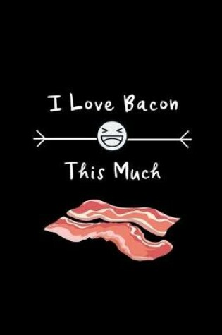 Cover of I Love Bacon This Much